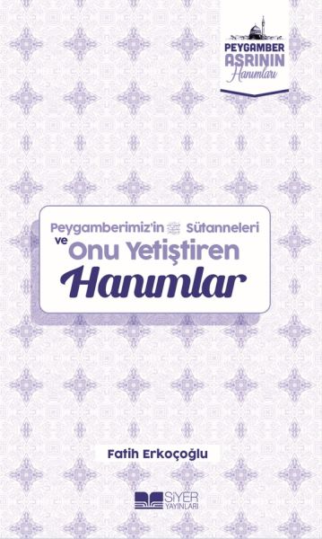 Peygamberimizin Süt Anneleri ve Onu Yetiştiren Hanımlar Peygamber Asrının Hanımları 10