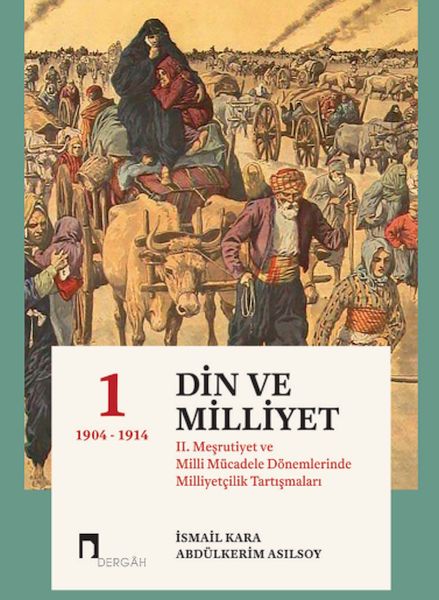 Din Ve Milliyet II. Meşrutiyet Ve Milli Mücadele Dönemlerinde Milliyetçilik Tartışmaları-I (Ciltli)