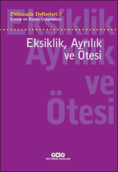 Psikanaliz Defterleri 5 - Çocuk ve Ergen Çalışmaları Eksiklik, Ayrılık ve Ötesi
