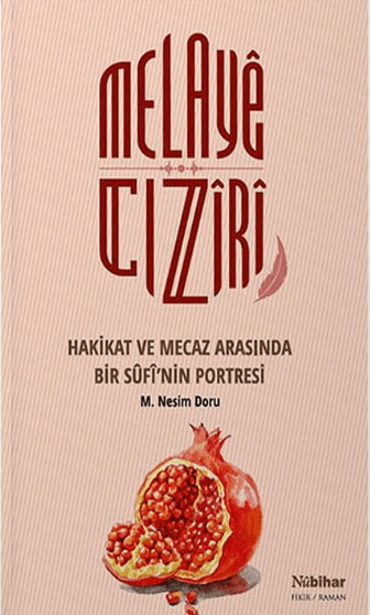 Melayê Cizîrî Hakikat ve Mecaz Arasında Bir Sûfî’nin Portresi