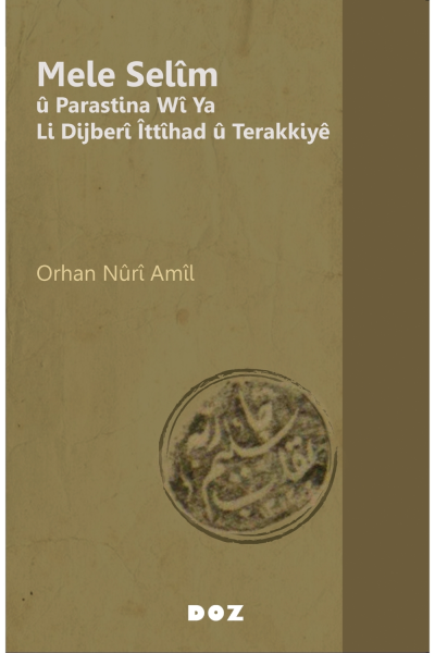 Mele Selîm û Parastina Wî Ya Li Dijberî Îttîhad û Terakkiyê