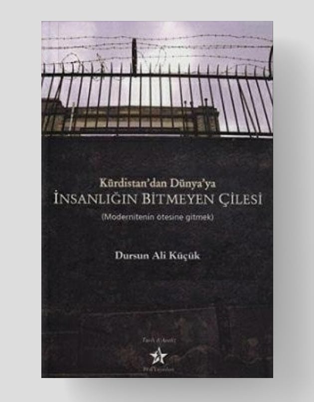 Kürdistan'dan Dünya'ya İnsanlığın Bitmeyen Çilesi Modernitenin Ötesine Gitmek