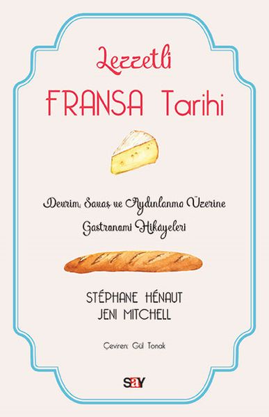 Lezzetli Fransa Tarihi - Devrim, Savaş ve Aydınlanma Üzerine Gastronomi Hikayeleri