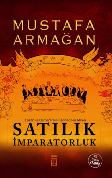 Satılık İmparatorluk - Lozan ve Osmanlı’nın Reddedilen Mirası