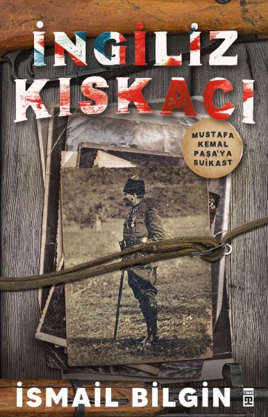 İngiliz Kıskacı - Mustafa Kemal Paşa’ya Suikast