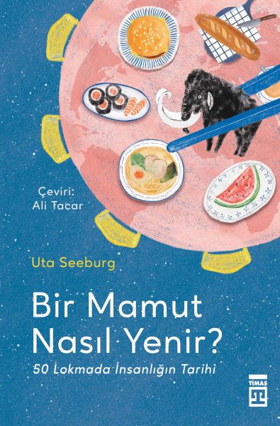 Bir Mamut Nasıl Yenir? & 50 Lokmada İnsanlığın Tarihi
