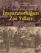 Bir Osmanlı Hekiminin Anılarıyla İmparatorlüğun Zor Yılları 1858-1878