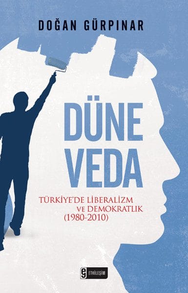Düne Veda  Türkiye'de Liberalizm ve Demokratlık (1980-2010)