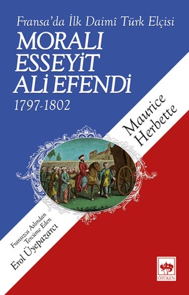 Moralı Esseyit Ali Efendi (1797-1802) - Fransa’da İlk Daimi Türk Elçisi