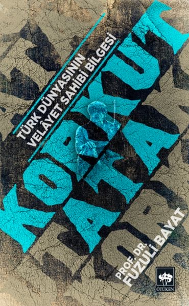 Korkut Ata - Türk Dünyasının Velayet Sahibi Bilgesi