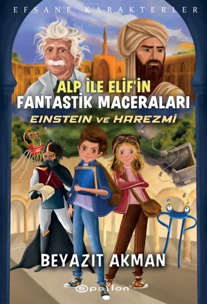 Einstein ve Harezmi - Efsane Karakterler Alp İle Elif’in Fantastik Maceraları