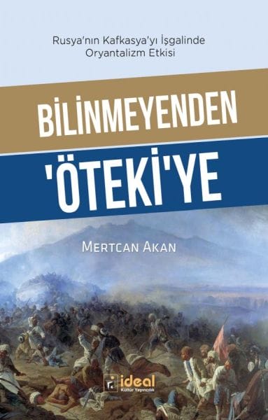 Bilinmeyenden ‘Öteki’Ye - Rusya’Nın Kafkasya’Yı İşgalinde Oryantalizm Etkisi