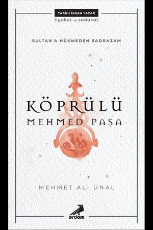 Der Großwesir, der das Sultanat regierte – Köprülü Mehmet Pascha