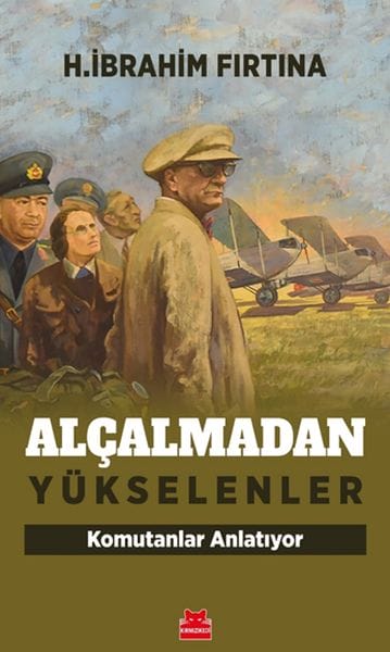 Alçalmadan Yükselenler - Komutanlar Anlatıyor