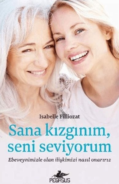 Sana Kızgınım Seni Seviyorum: Ebeveynimizle Olan İlişkimizi Nasıl Onarırız