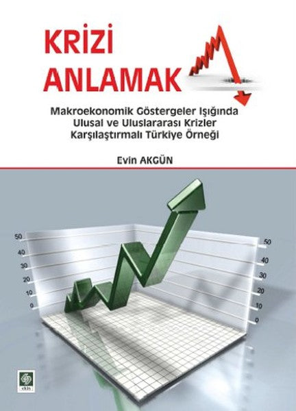 Krizi Anlamak  Makroekonomik Göstergeler Işığında Ulusal ve Uluslararası Krizler Karşılaştırmalı