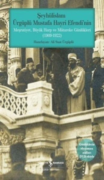 Şeyhülislam Ürgüplü Mustafa Hayri Efendinin Meşrutiyet, Büyük Harp ve...