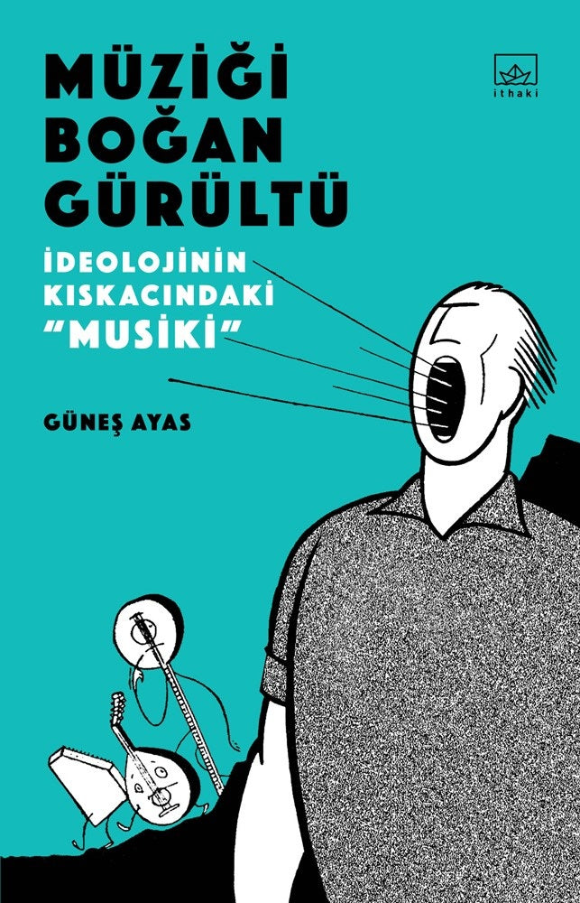 Müziği Boğan Gürültü - İdeolojinin Kıskacında "Musiki"