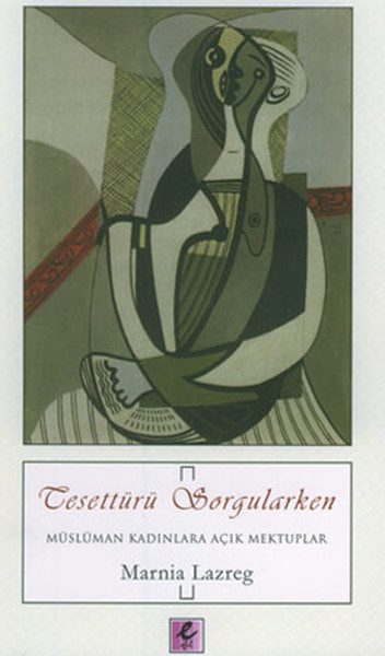 Tesettürü Sorgularken  Müslüman Kadınlara Açık Mektuplar