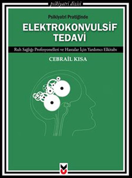 Psikiyatri Pratiğinde Elektrokonvulsif Tedavi  Ruh Sağlığı Profesyonelleri ve Hastalar İçin Yard