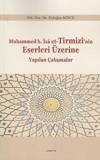 Muhammed b.İsa et-Tirmizi'nin Eserleri Üzerine Yapılan Çalışmalar