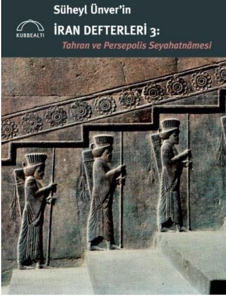 Süheyl Ünvers Iran-Notizbücher 3: Ein Reisebericht über Teheran und Persepolis