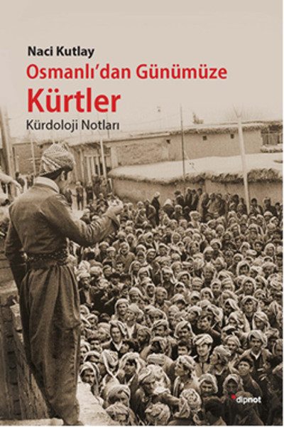 Osmanlı'dan Günümüze Kürtler  Kürdoloji Notları