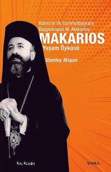 Makarios - Kıbrıs’ın İlk Cumhurbaşkanı Başpiskopos Makarios’un Yaşam Öyküsü