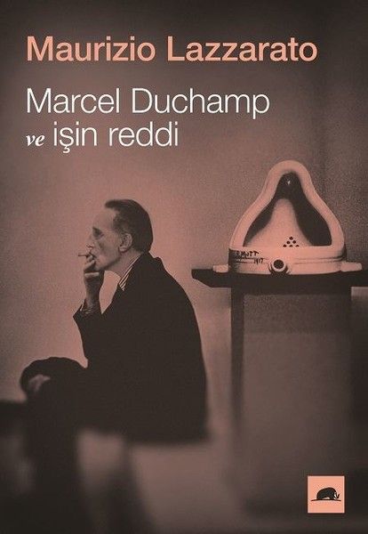 Marcel Duchamp und die Ablehnung der Arbeit