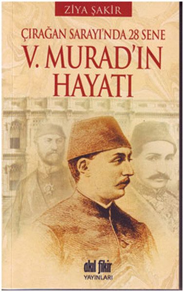V. Murad'ın Hayatı  Çırağan Sarayı'nda 28 Sene