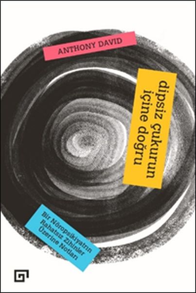 Dipsiz Çukurun İçine Doğru: Bir Nöropsikiyatrın Rahatsız Zihinler Üzerine Notları