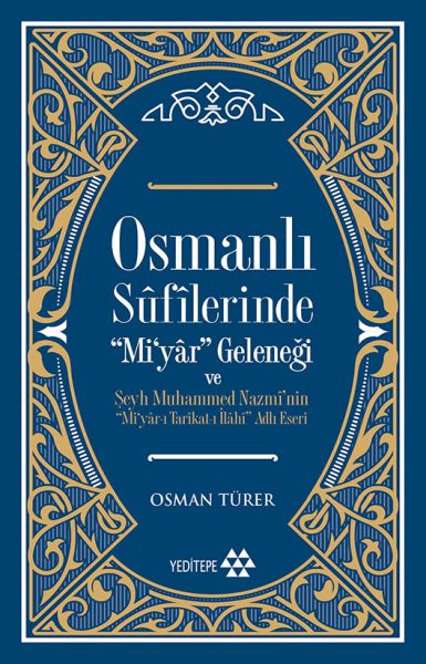 Die Mi'yar-Tradition im osmanischen Sufismus und Scheich Muhammed Nazmis Werk mit dem Titel Mi'yar-ı Tarikat-ı İlahi