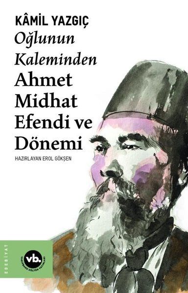 Ahmet Midhat Efendi und seine Ära, wie sie von seinem Sohn geschrieben wurden
