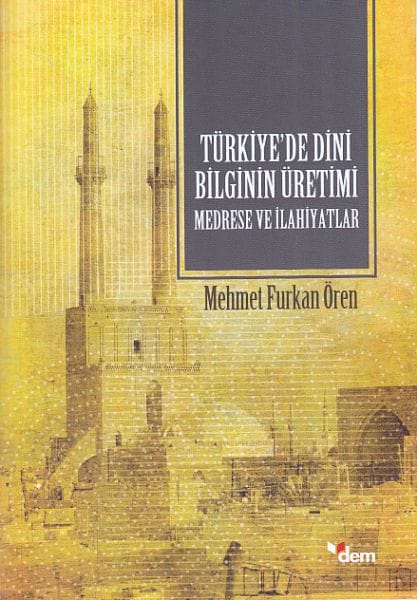Die Produktion religiösen Wissens in der Türkei - Madrasas und theologische Fakultäten