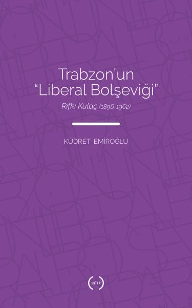 Trabzons liberaler Bolschewik – Rıfkı Kulaç 1896-1962