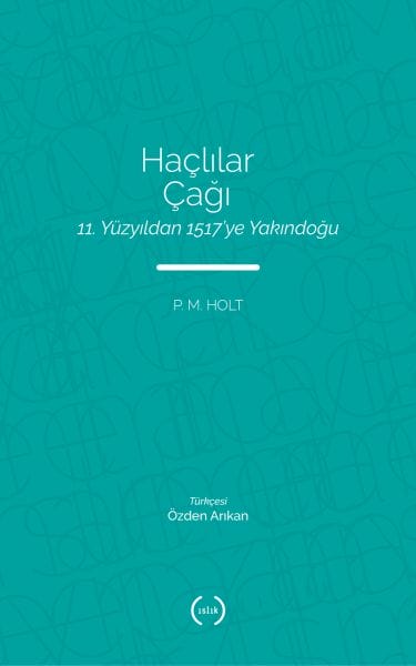 Haçlılar Çağı - 11. Yüzyıldan 1517’ye Yakındoğu