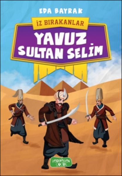 Diejenigen, die ihre Spuren hinterließen – Yavuz Sultan Selim