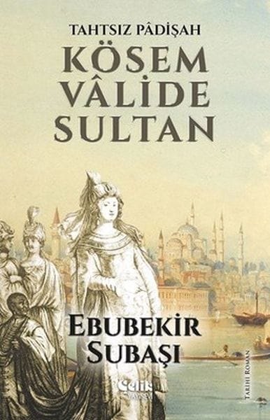 Die Sultanin ohne Thron: Kösem Valide Sultan