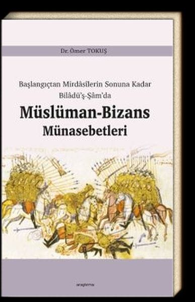 Başlangıçtan Mirdasilerin Sonuna Kadar Biladüş-Şamda Müslüman-Bizans Münasebetleri
