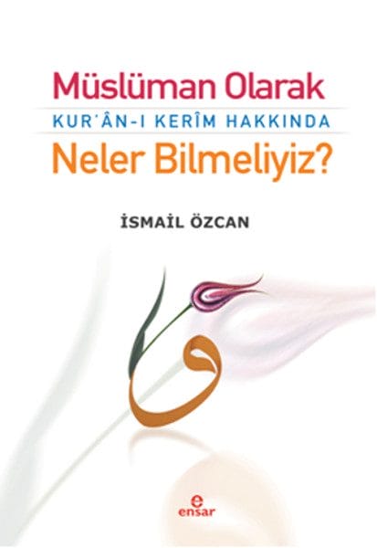 Müslüman Olarak Kur'an-ı Kerim Hakkında Neler Bilmeliyiz?