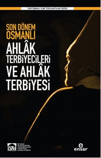 Son Dönem Osmanlı Ahlak Terbiyecileri ve Ahlak Terbiyesi