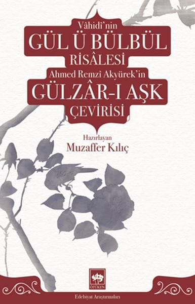 Vâhidîs Abhandlung über die Rose und die Nachtigall und Ahmed Remzî Akyüreks Übersetzung von Gülzâr-ı Aşk