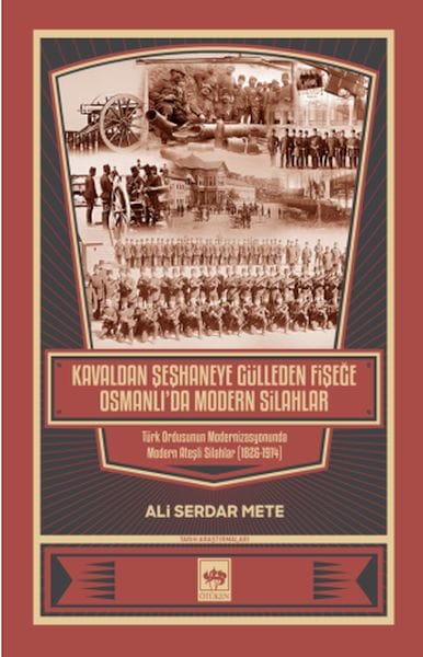 Von Kaval bis Şeşhane, von der Kanonenkugel bis zur Patrone: Moderne Waffen im Osmanischen Reich