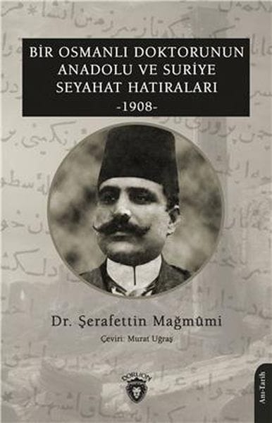 Reiseberichte eines osmanischen Arztes über Anatolien und Syrien, 1908