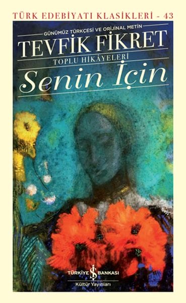 Senin İçin (Günümüz Türkçesi Orijinal Metin) - Türk Edebiyatı Klasikleri (Ciltli)