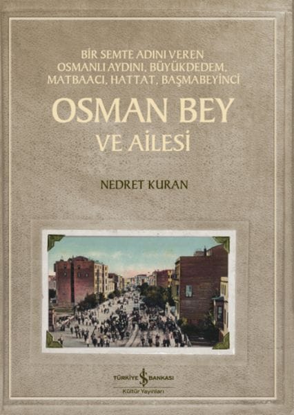 Osman Bey und seine Familie – Ein osmanischer Intellektueller, der einem Viertel seinen Namen gab, mein Urgroßvater, Drucker, Kalligraph und Oberkämmerer