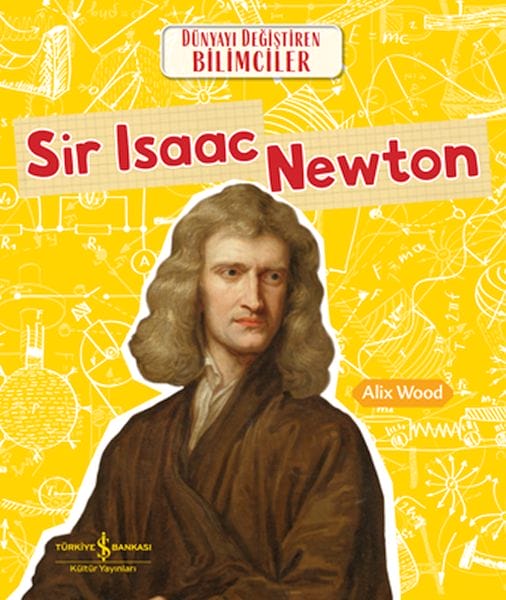 Sir Isaac Newton: Wissenschaftler, die die Welt veränderten