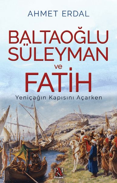 Baltaoğlu Süleyman ve Fatih Yeniçağ’ın Kapısını Açarken