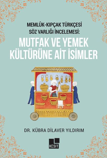 Memlük- Kıpçak Türkçesi Söz Varlığı İncelemesi: Mutfak ve Yemek Kültürüne Ait İsimler