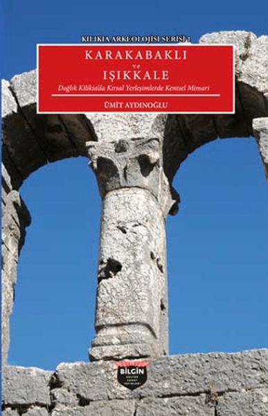 Kilikia Archaeology Series 1 – Karakabaklı und Işıkkale